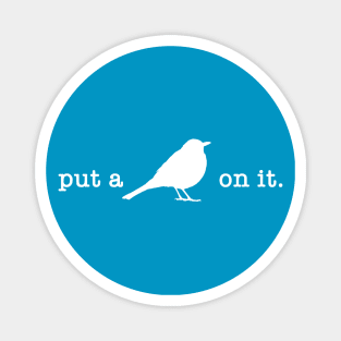 Put A Bird On It (5) Magnet